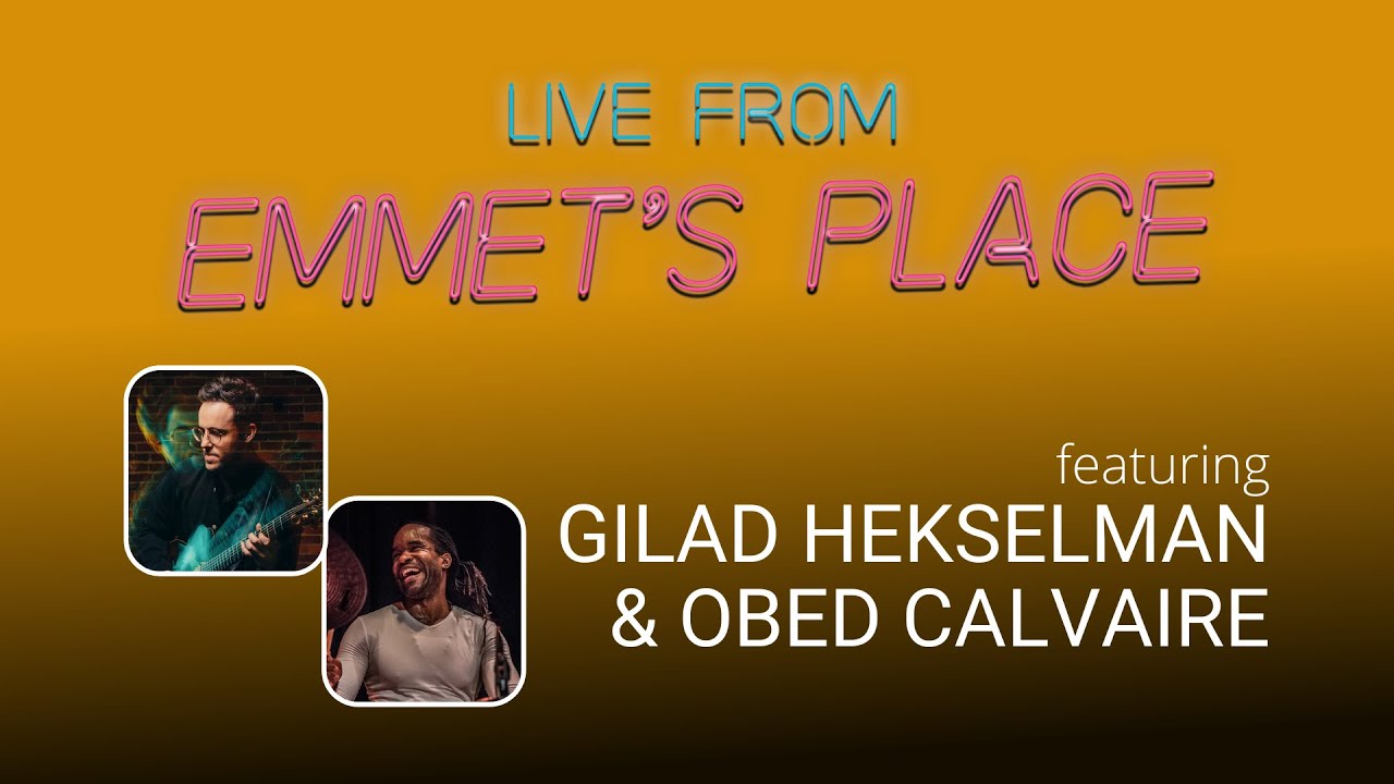 Live From Emmet's Place Vol. 90 - Gilad Hekselman & Obed Calvaire