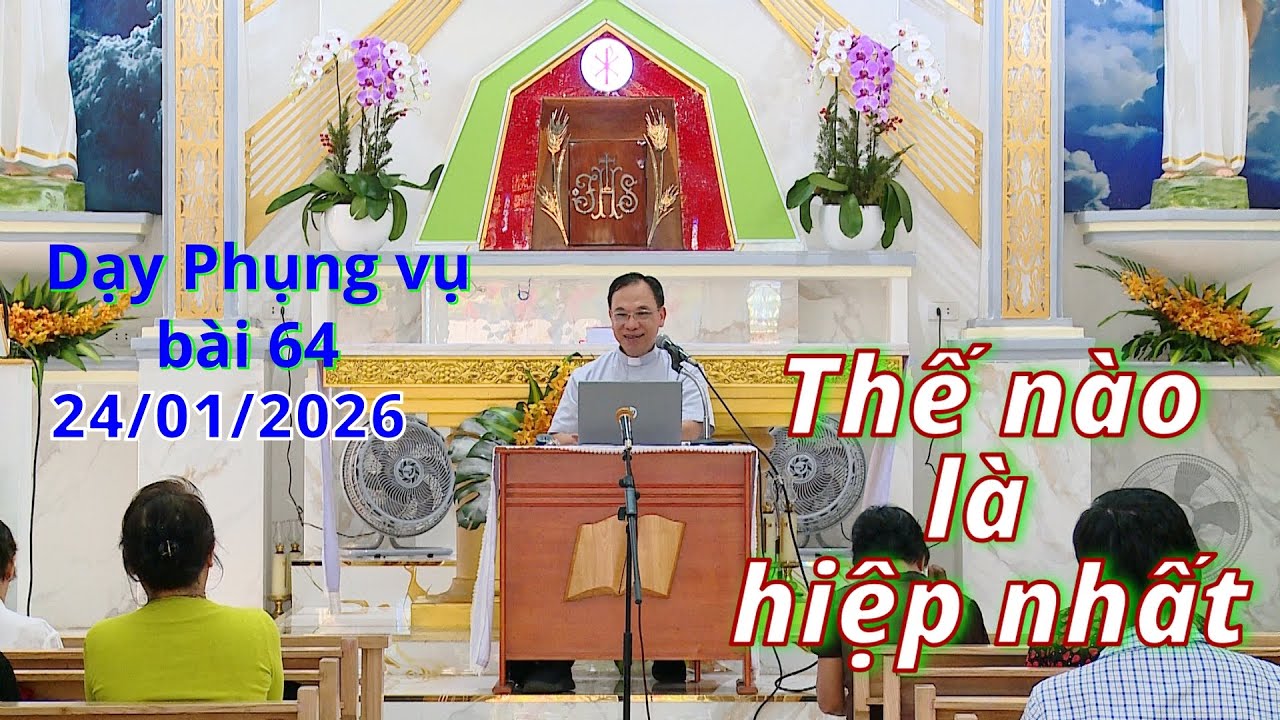 Đạy Phụng vụ / bài 64 - THẾ NÀO LÀ HIỆP NHẤT / Lm. Vinh Sơn Nguyễn Thế Thủ
