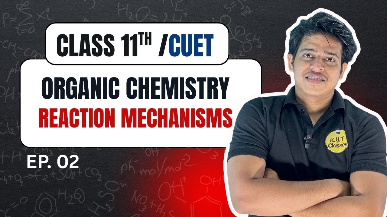 🔴 Class 11 Organic Chemistry | Reaction Mechanisms Part 2 | NEET 2026 | CUET|