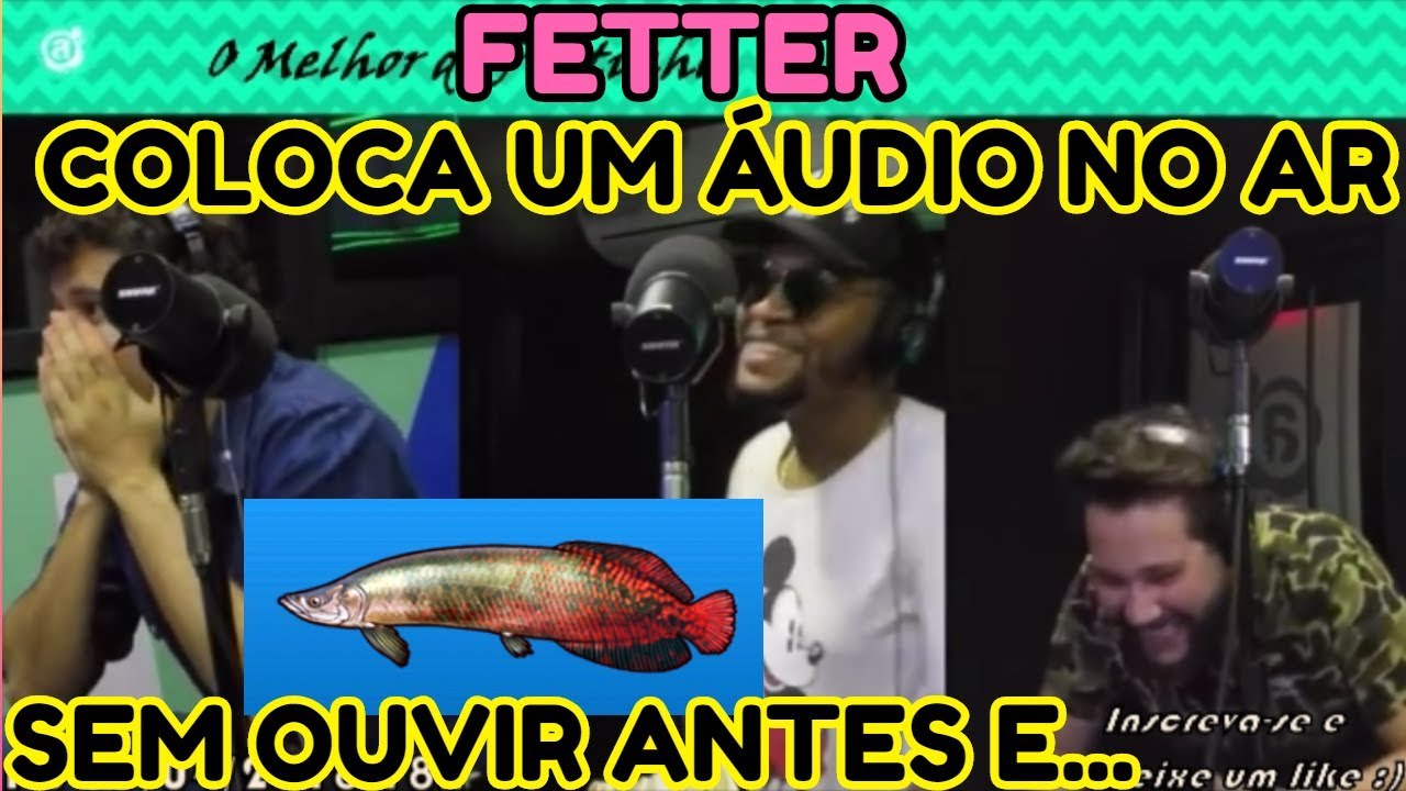 FETTER COLOCA UM ÁUDIO NO AR SEM OUVIR ANTES E...