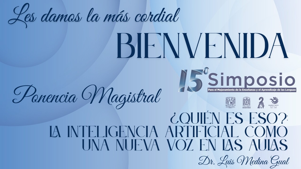 15° Simposio de Lenguas ~ ¿Quién es eso?: La inteligencia artificial como una nueva voz en las aulas