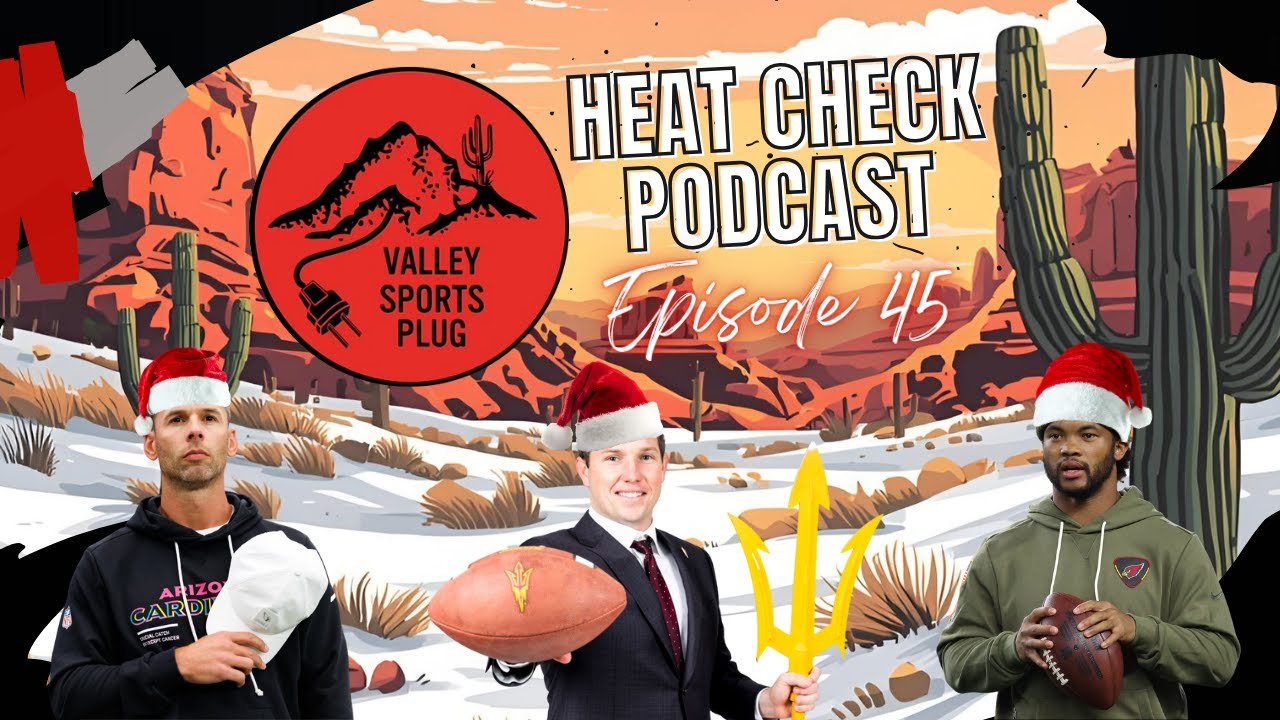 Heat Check Podcast E45 🔥 Dilly's ASU Extension, JG's Hot Seat, K1 Done & 2025 AZ Sports Review