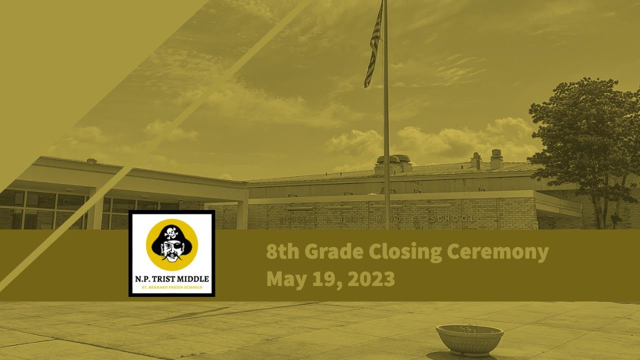 N.P. Trist Middle School presents...Eighth Grade Recognition Ceremony (LIVE!!!) May 19, 2023