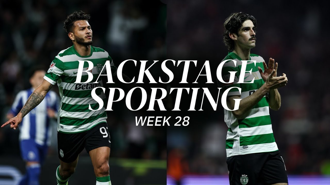 BACKSTAGE WEEK 28 | Sporting CP x FC Porto & SC Braga x Sporting CP