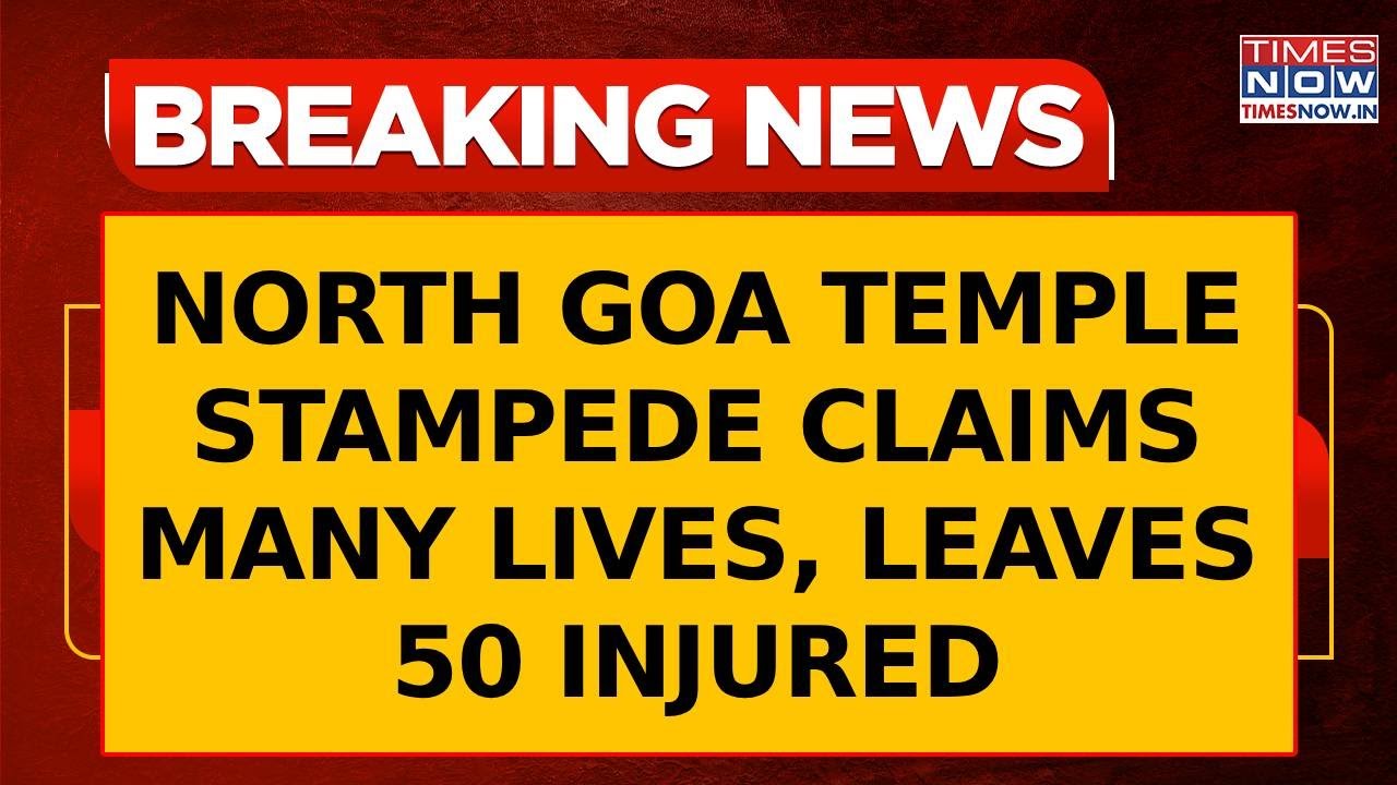 North Goa Temple Stampede Claims Many Live, Left Many Injured During Annual Pilgrimage Festival
