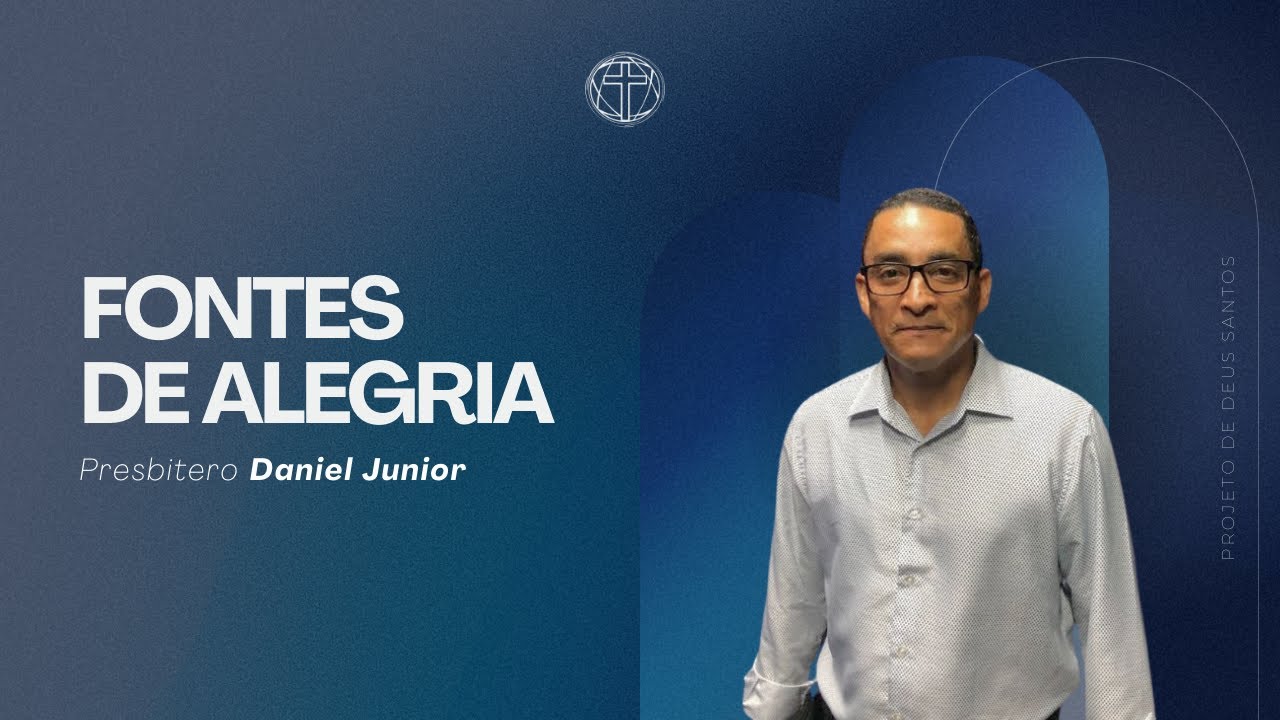 Fontes de Alegria | Presb. Daniel Junior | 17/02