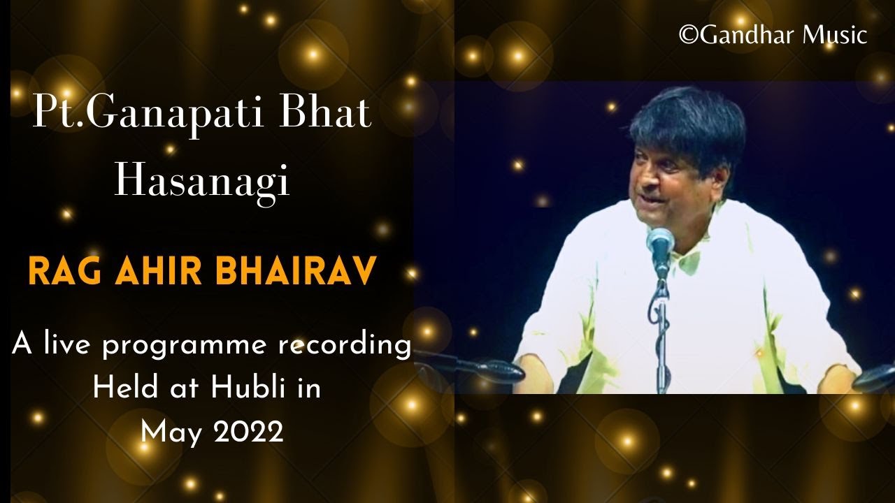 Gandhar Music: Melodies from magnetic sphere.. Rag Ahir Bhairav (Live) Pt.Ganapati Bhat,Hasanagi