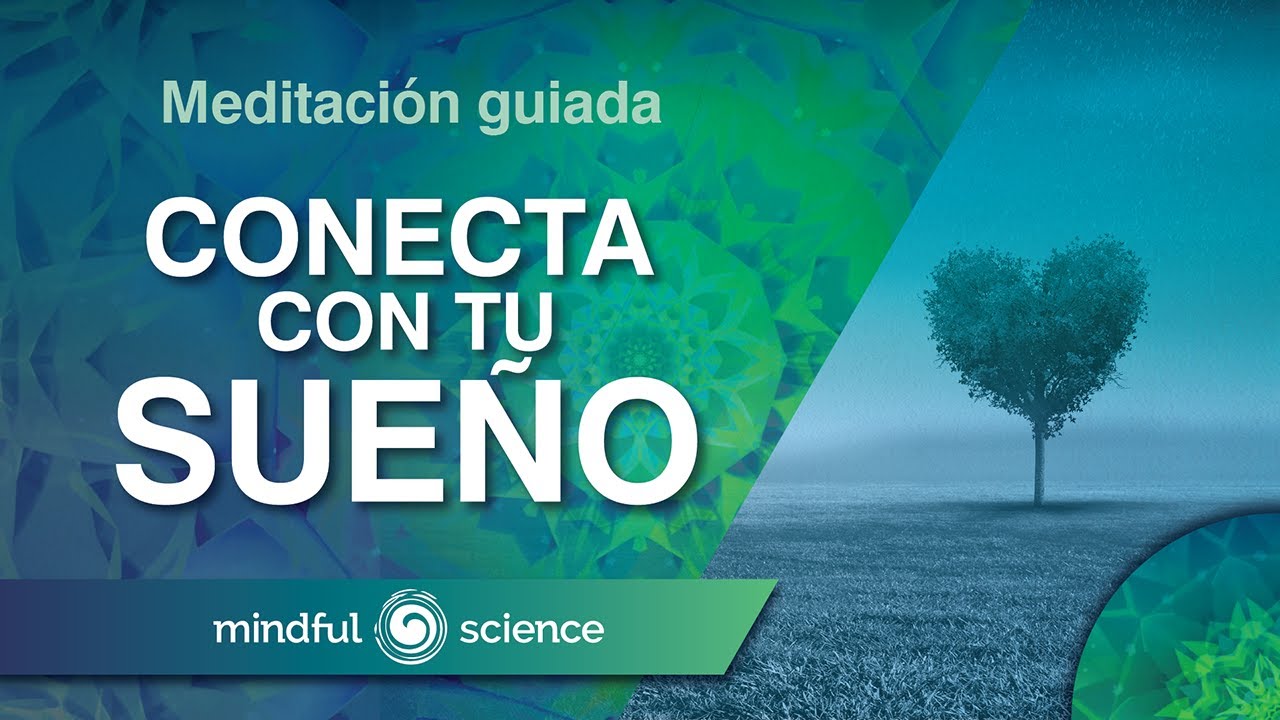 MEDITACIÓN GUIADA: CONECTA CON TU SUEÑO| MINDFUL SCIENCE