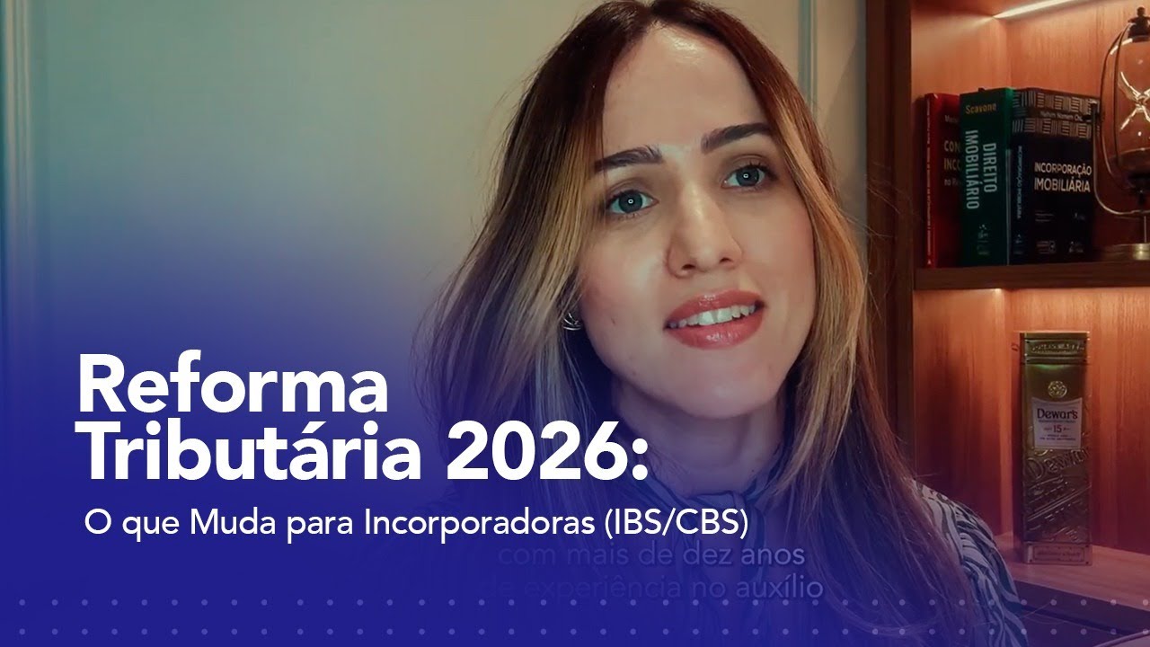 Reforma Tributária 2026: O que Muda para Incorporadoras (IBS/CBS)