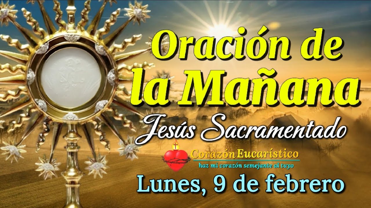 ORACIÓN DE LA MAÑANA ante JESÚS SACRAMENTADO | Lunes 9 de Febrero 2026.