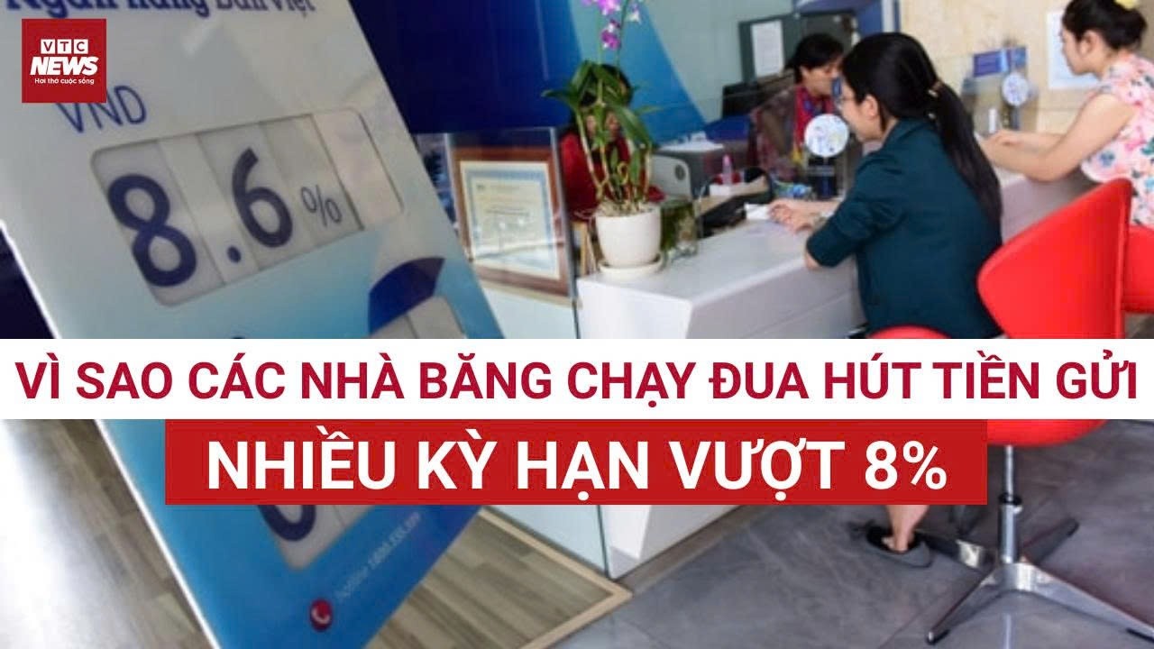 Lãi suất ngân hàng bật tăng dồn dập, cuộc đua hút tiền gửi nóng lên trở lại | VTC News