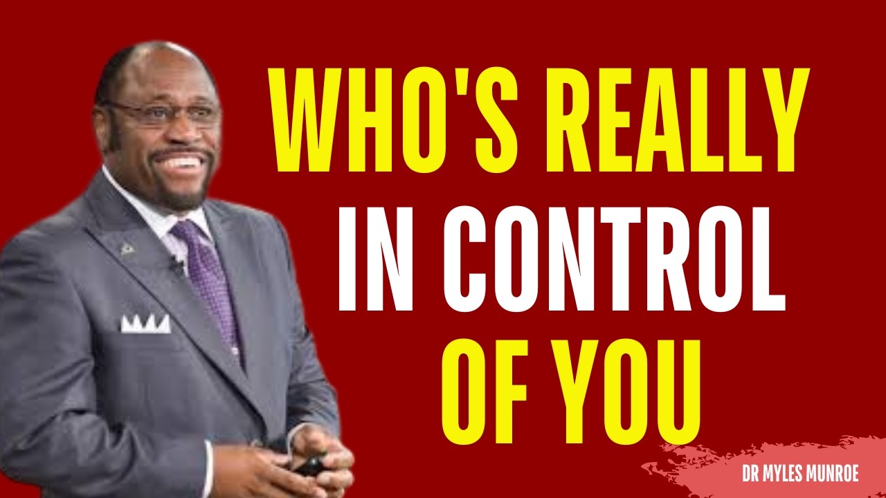 WHO'S REALLY IN CONTROL OF YOU? | MYLES MUNROE MOTIVATION