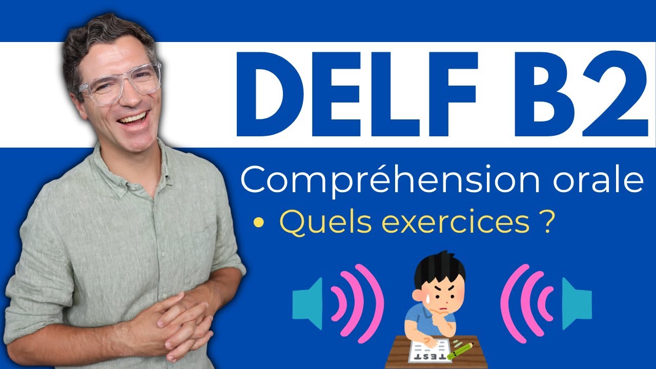 DELF B2 - Compr&eacute;hension orale - Quels exercices ?