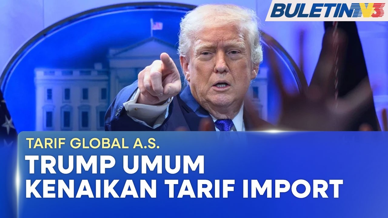TARIF GLOBAL A.S. | Trump Umum Kenaikan Tarif Kepada 15 Peratus Berkuat Kuasa Serta-merta