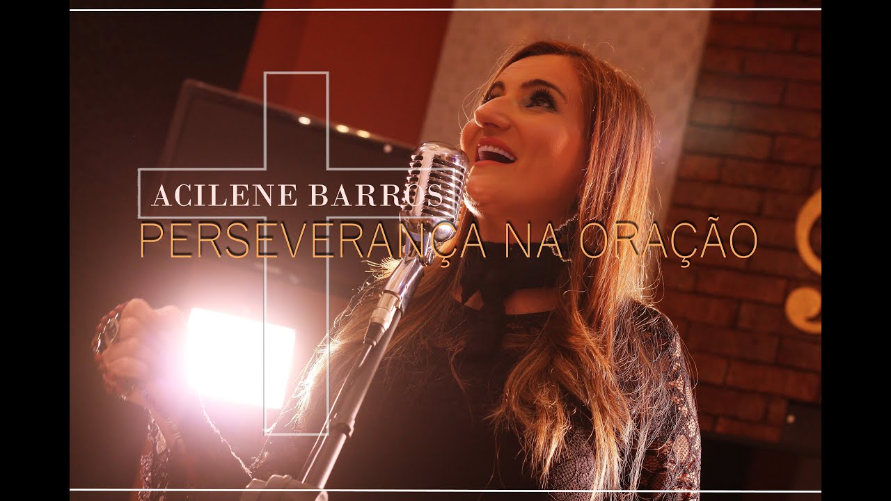 Perseveran&ccedil;a na Ora&ccedil;&atilde;o | Acilene Barros (Clipe Oficial)