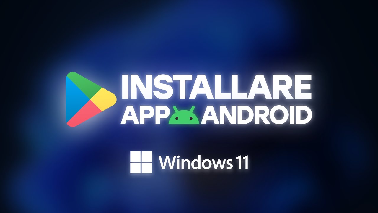 Installare APP ANDROID su Windows 11