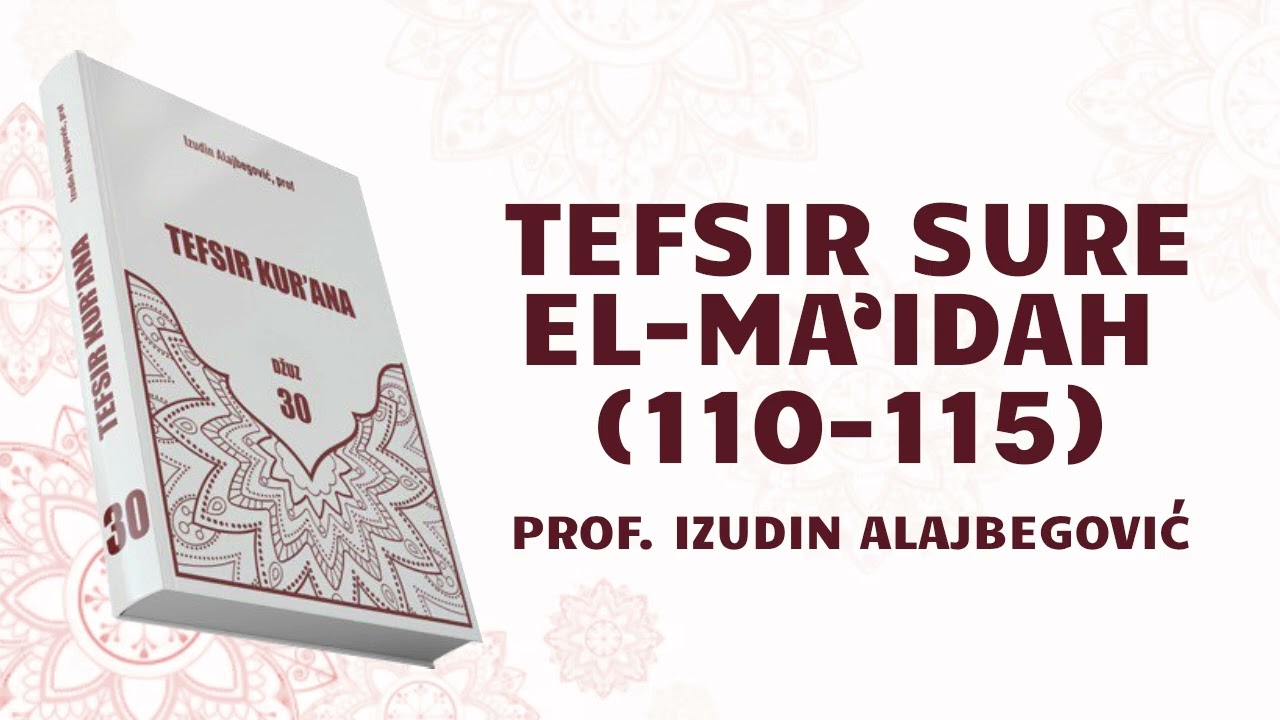 TEFSIR SURE EL-MA'IDAH 38. DIO (110-115) - prof. Izudin Alajbegović