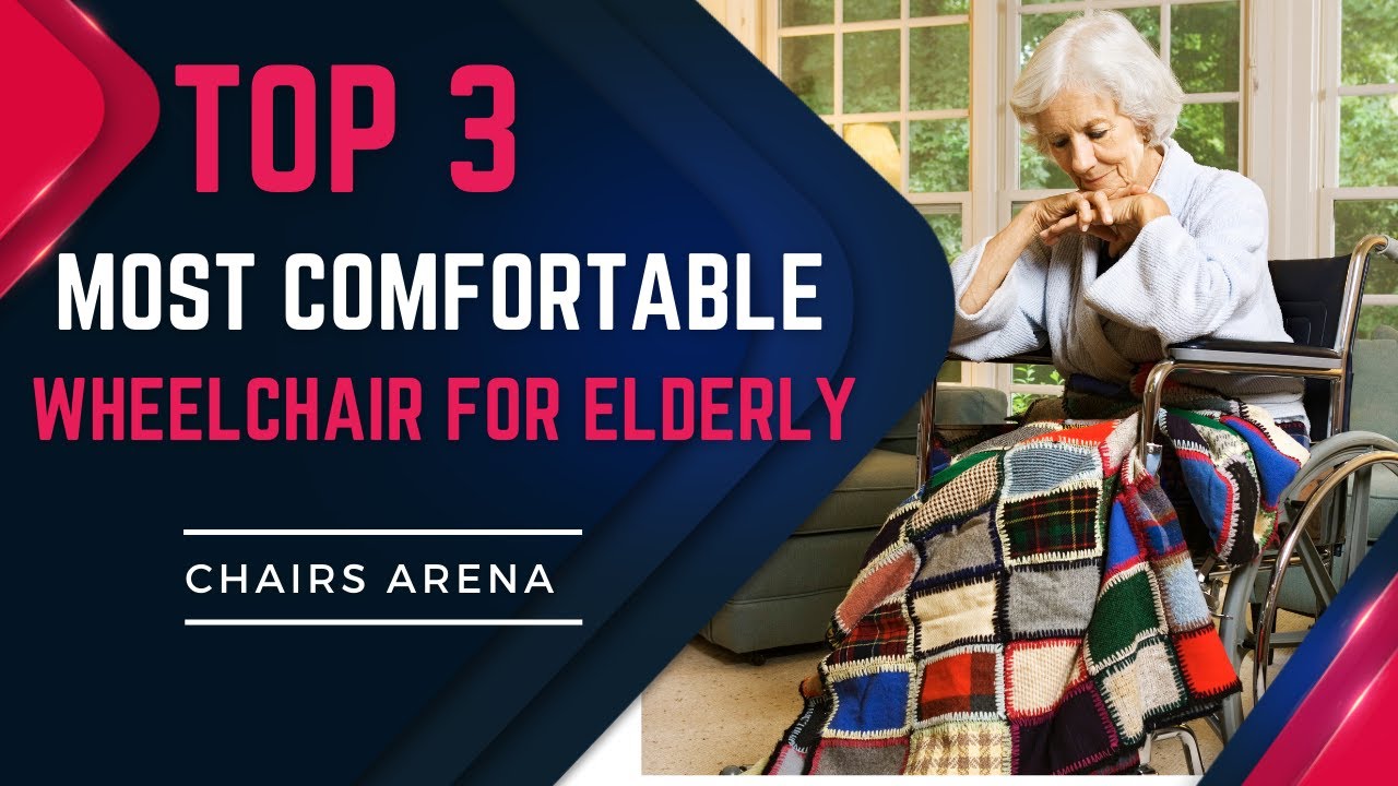 Top 3 most comfortable wheelchair for elderly in 2021