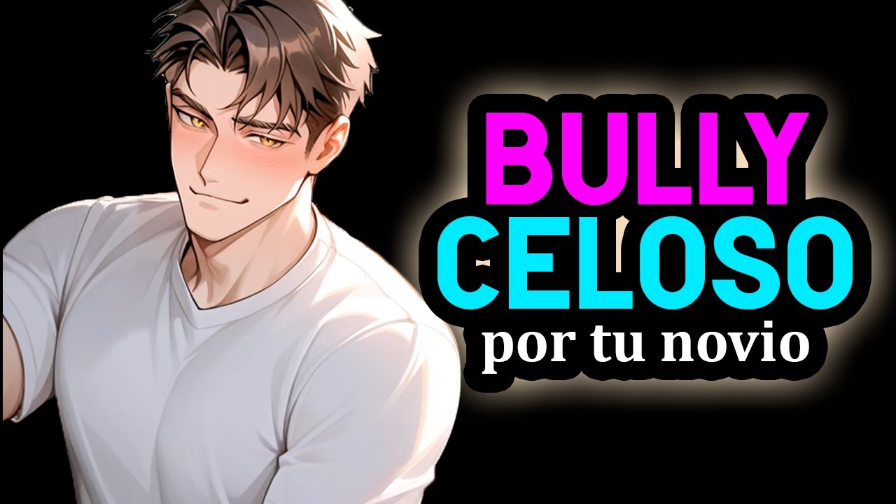 Bully CELOSO Y POSESIVO Porque Tienes Novio xd 👀❤️ [Confesión] [M4F] #AsmrRp Novio ASMR Roleplay