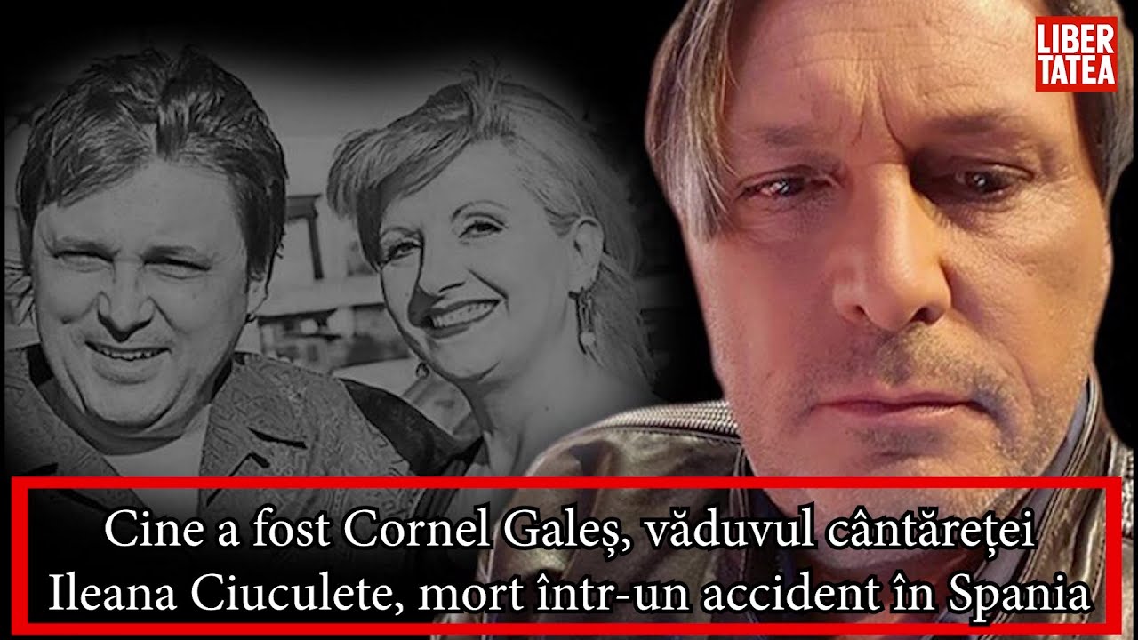 Cine a fost Cornel Galeș, văduvul c&acirc;ntăreței Ileana Ciuculete, mort &icirc;ntr-un accident &icirc;n Spania