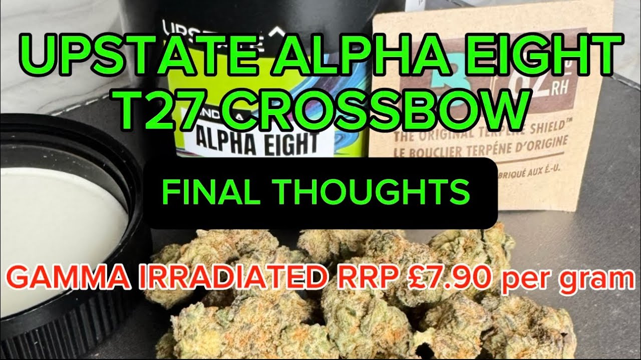 UPSTATE ALPHA EIGHT T27 CROSSBOW Legal UK Medical Cannabis Flower
