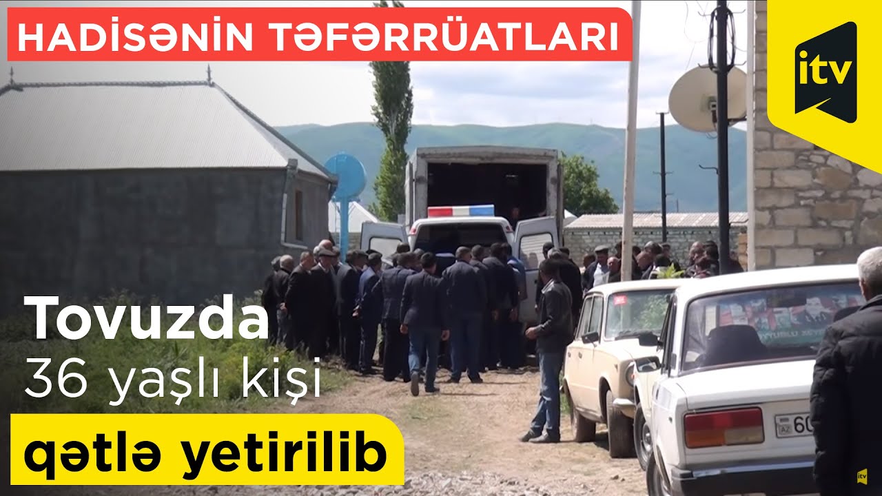 Tovuzda 36 yaşlı kişi qətlə yetirilib - Hadisənin təfərrüatları