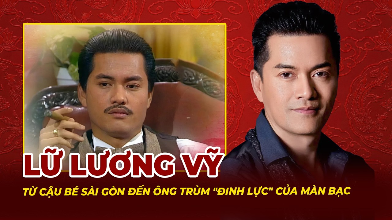 Lữ Lương Vỹ: Từ Cậu Bé Sài Gòn Đến Ông Trùm Đinh Lực Của Màn Bạc | Tệp Tin Mật