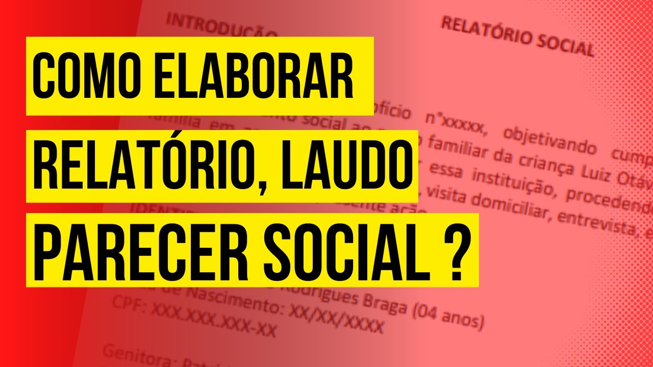 Como elaborar Relatório, Laudo e Parecer Social? Passo a passo!
