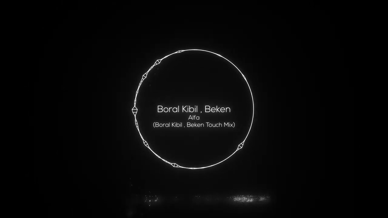 Boral Kibil & Beken - Alfa (Boral Kibil , Beken Touch Mix) [Free Download]