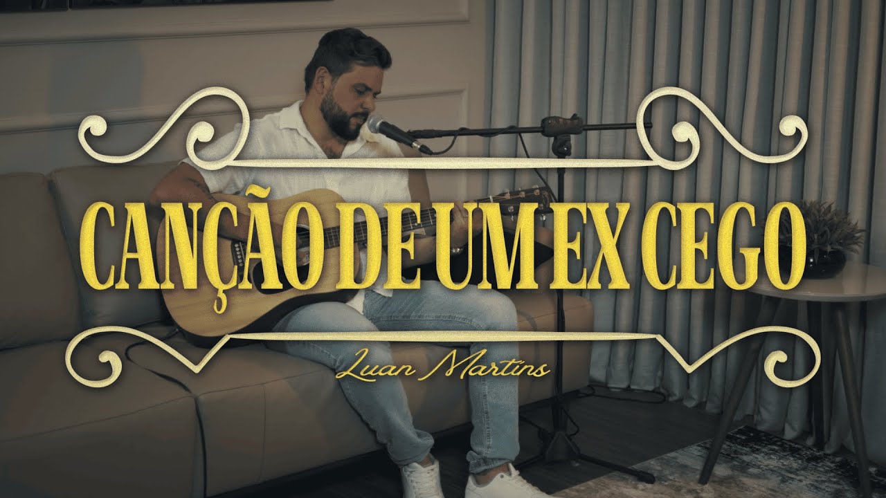 CANÇÃO DE UM EX CEGO - LUAN MARTINS 