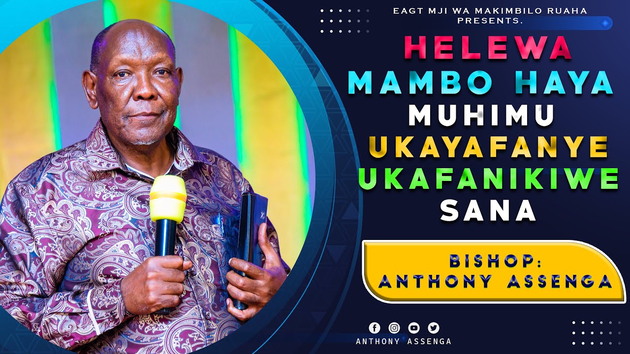 ELEWA MAMBO MUHIMU UKAYAFANYE UKAFANIKIWE SANA NA BISHOP ANTHONY ASSENGA E.A.G.T MJI WA MAKIMBILIO