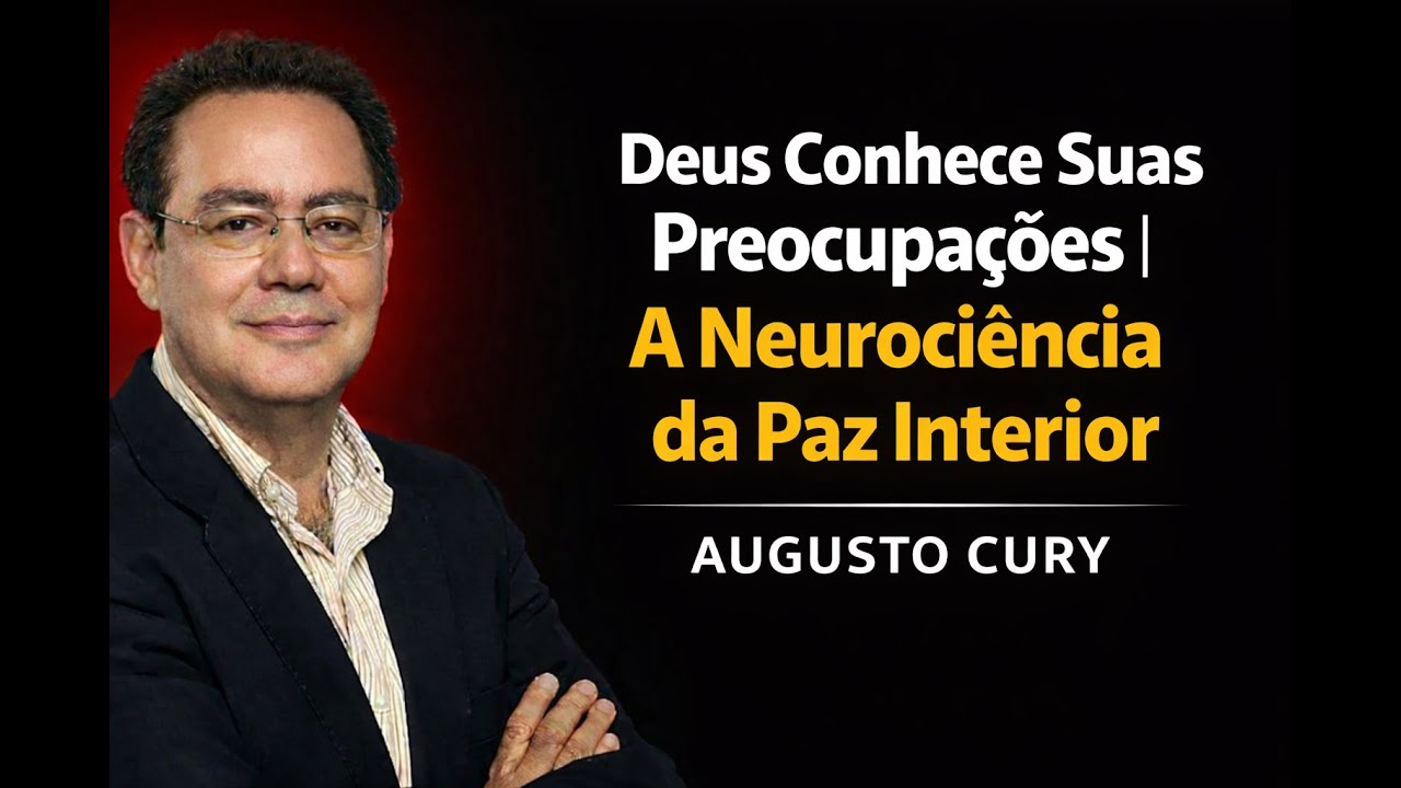 Deus Conhece Suas Preocupa&ccedil;&otilde;es | A Neuroci&ecirc;ncia da Paz Interior