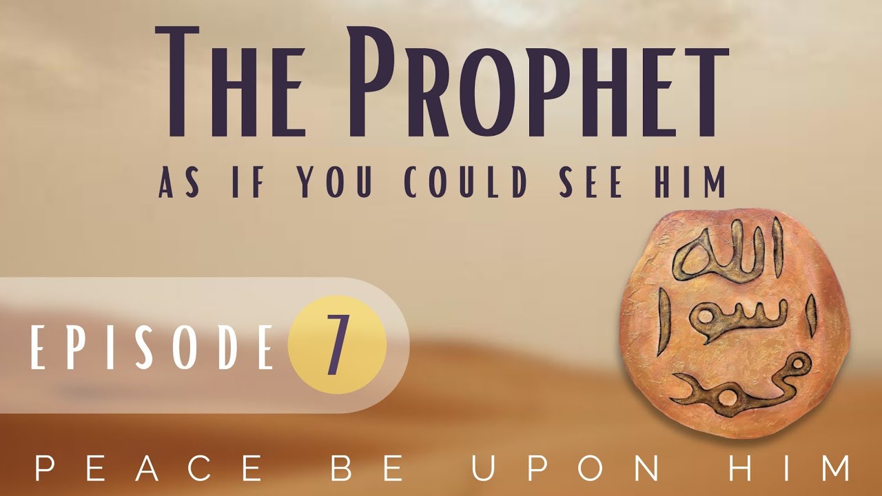The Prophet as If you can see him | Epsiode 7 | Distinctive Charecteristics of the Seerah