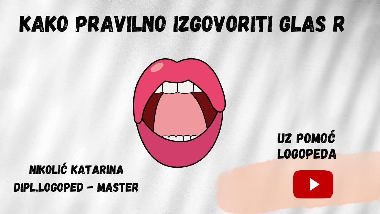 KAKO NA  JEDNOSTAVNIJI NAČIN IZGOVORITI  GLAS - SLOVO R (VEŽBE)
