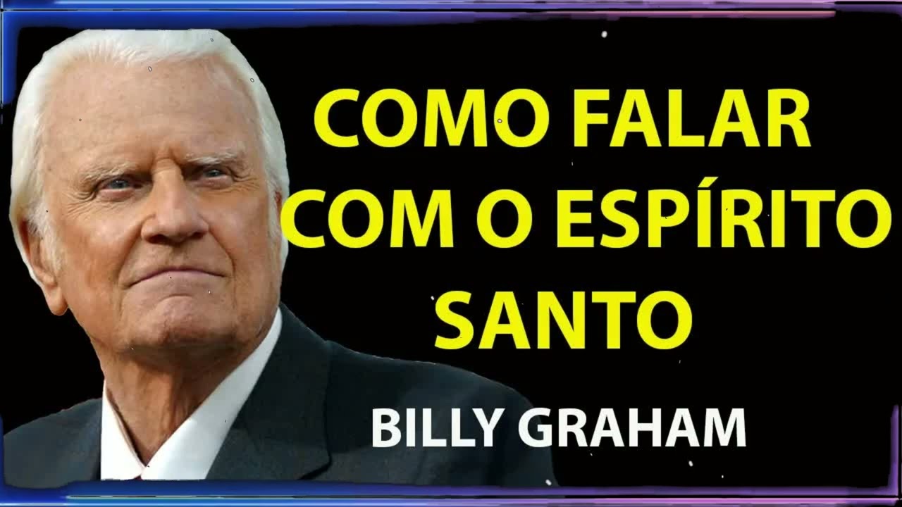 A maneira correta falar com o Espírito Santo - Não cometa este erro | Billy Graham Sermão