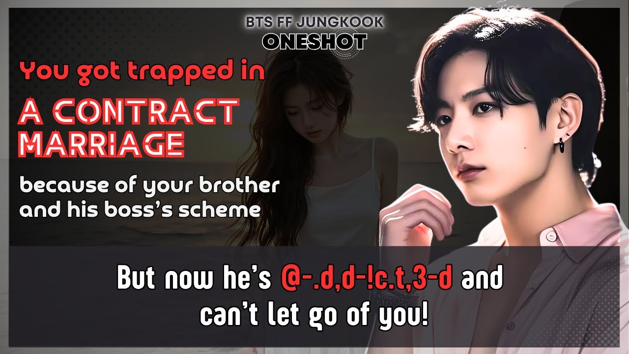 Jungkook FF Got trapped in a contract marriage because of U brother and his boss BTS FF Oneshot