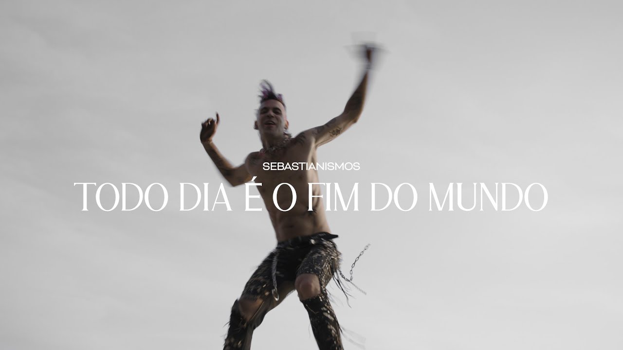 Sebastianismos &bull; Todo Dia &Eacute; O Fim do Mundo [Videoclipe Oficial]