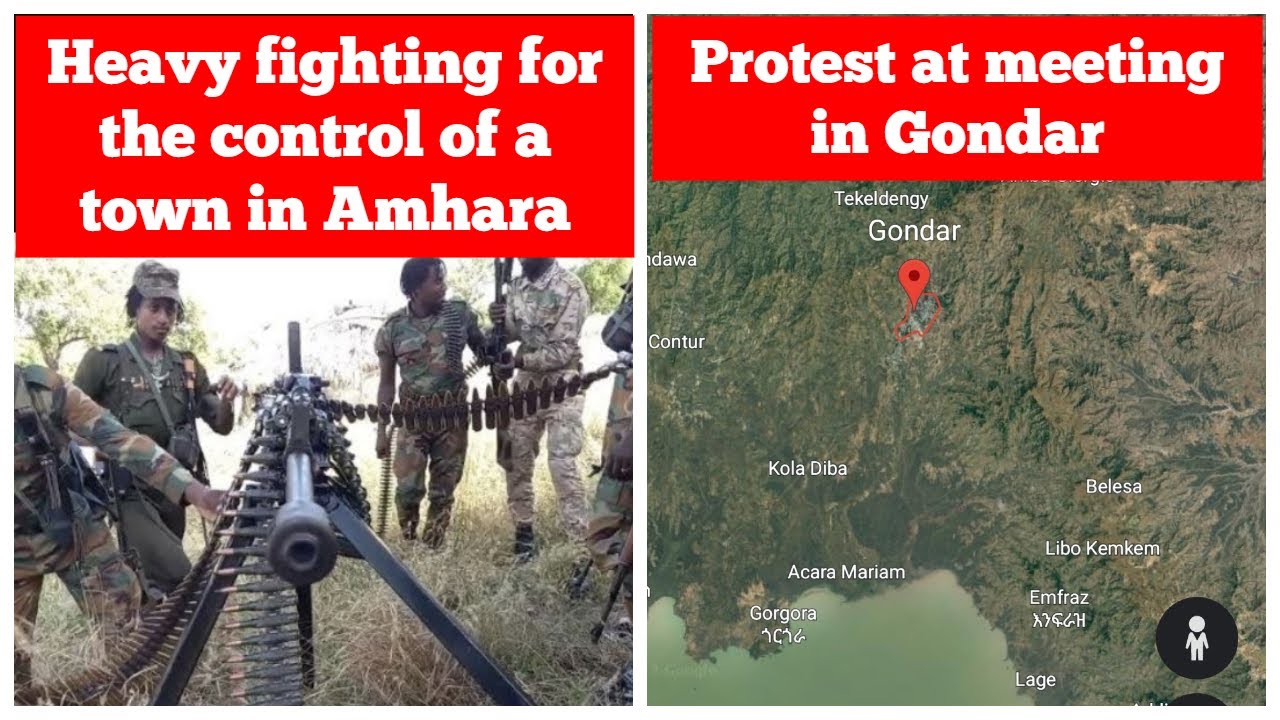 Intense fighting between Fano & military for the control of a town | Protest at meeting in Gondar