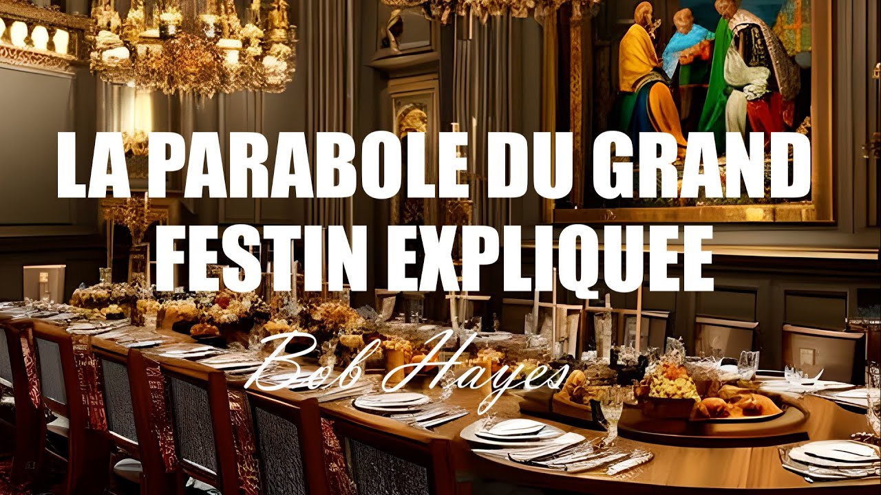 LA PARABOLE DU GRAND FESTIN EXPLIQUEE | Bob Hayes | Traduction Maryline Orcel