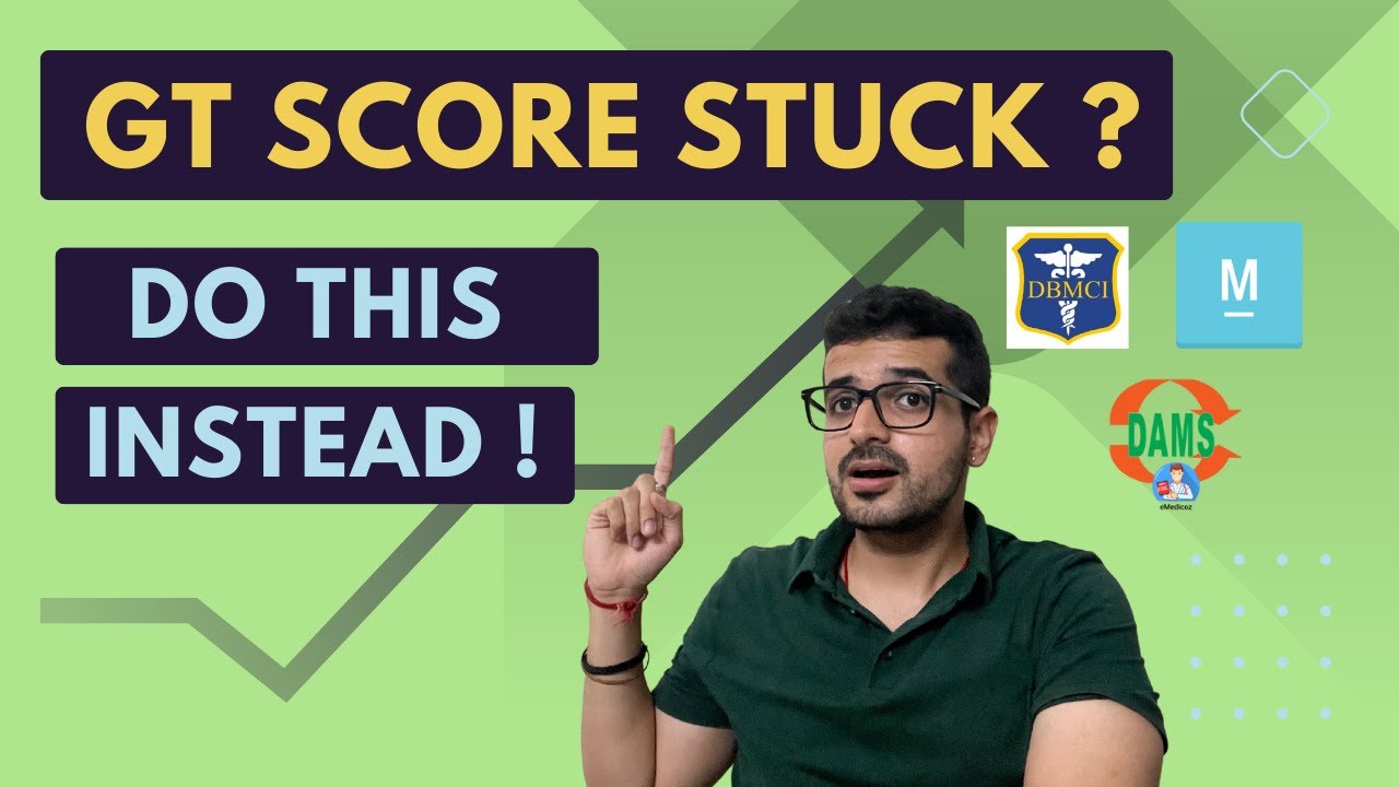 GT score stuck ? Here's how to deal with it ! (NEET PG/INICET/FMGE)