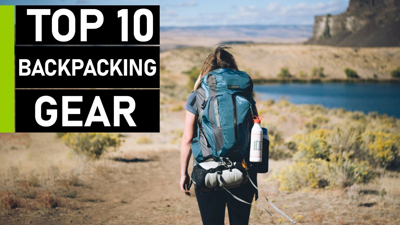Top 10 Must Have Backpacking Gears