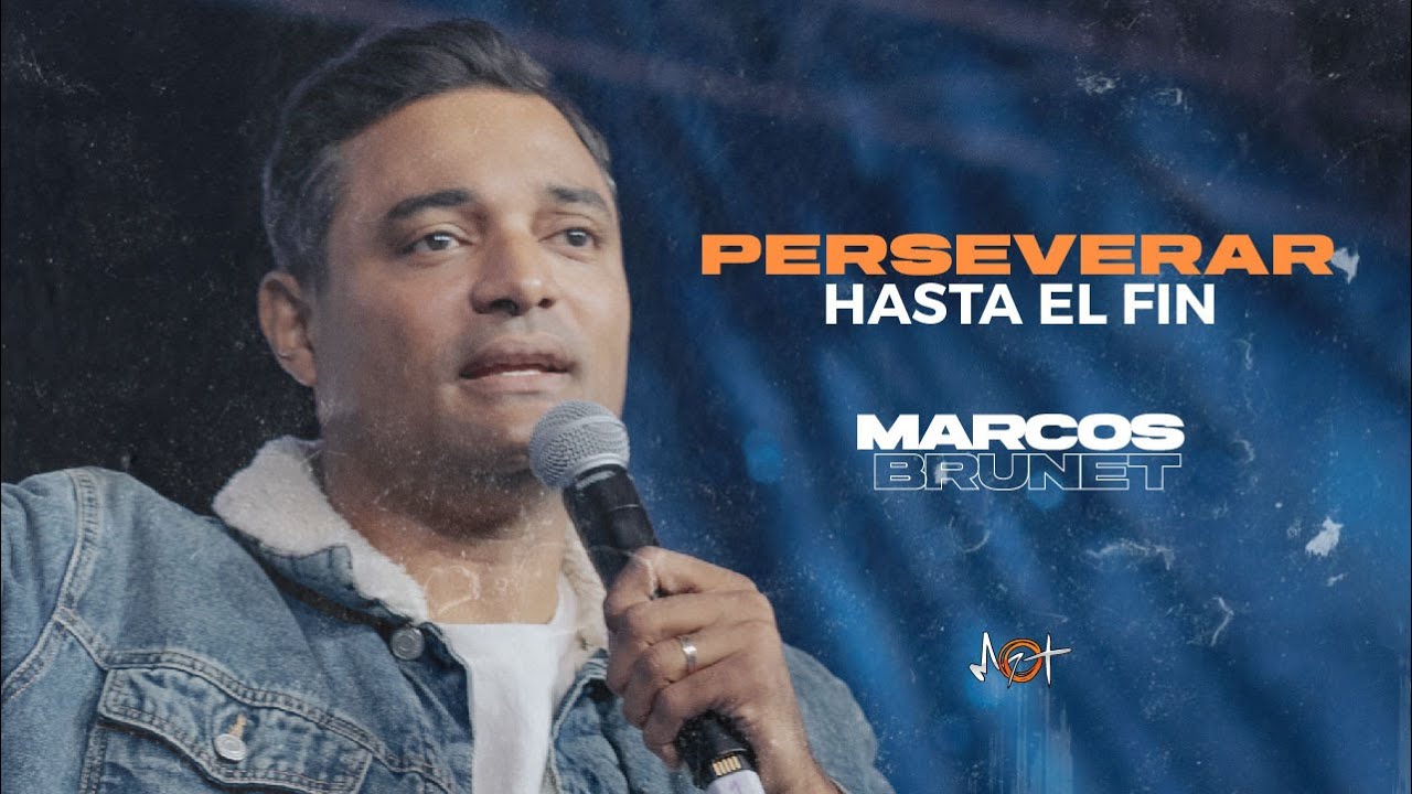 Perseverar hasta el fin - Marcos Brunet - Reino Influencia y Poder 2025