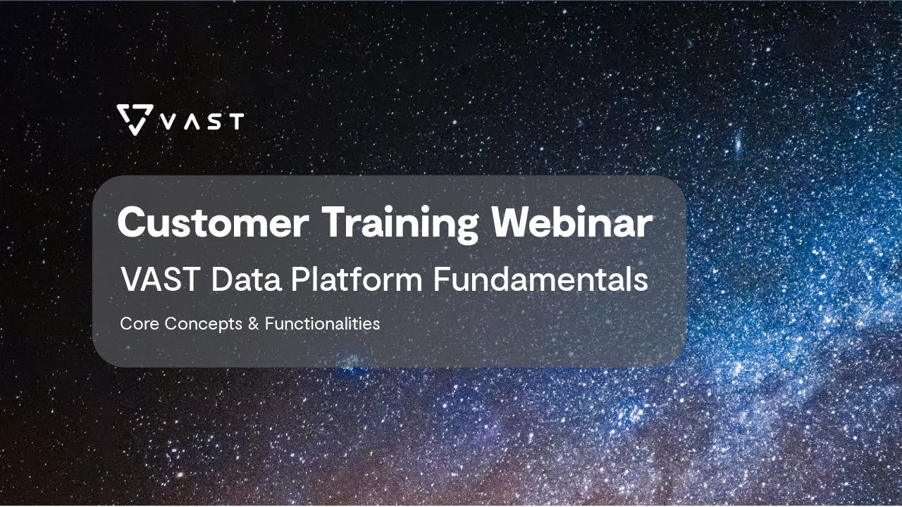 Customer Training Webinar: VAST Data Platform Fundamentals