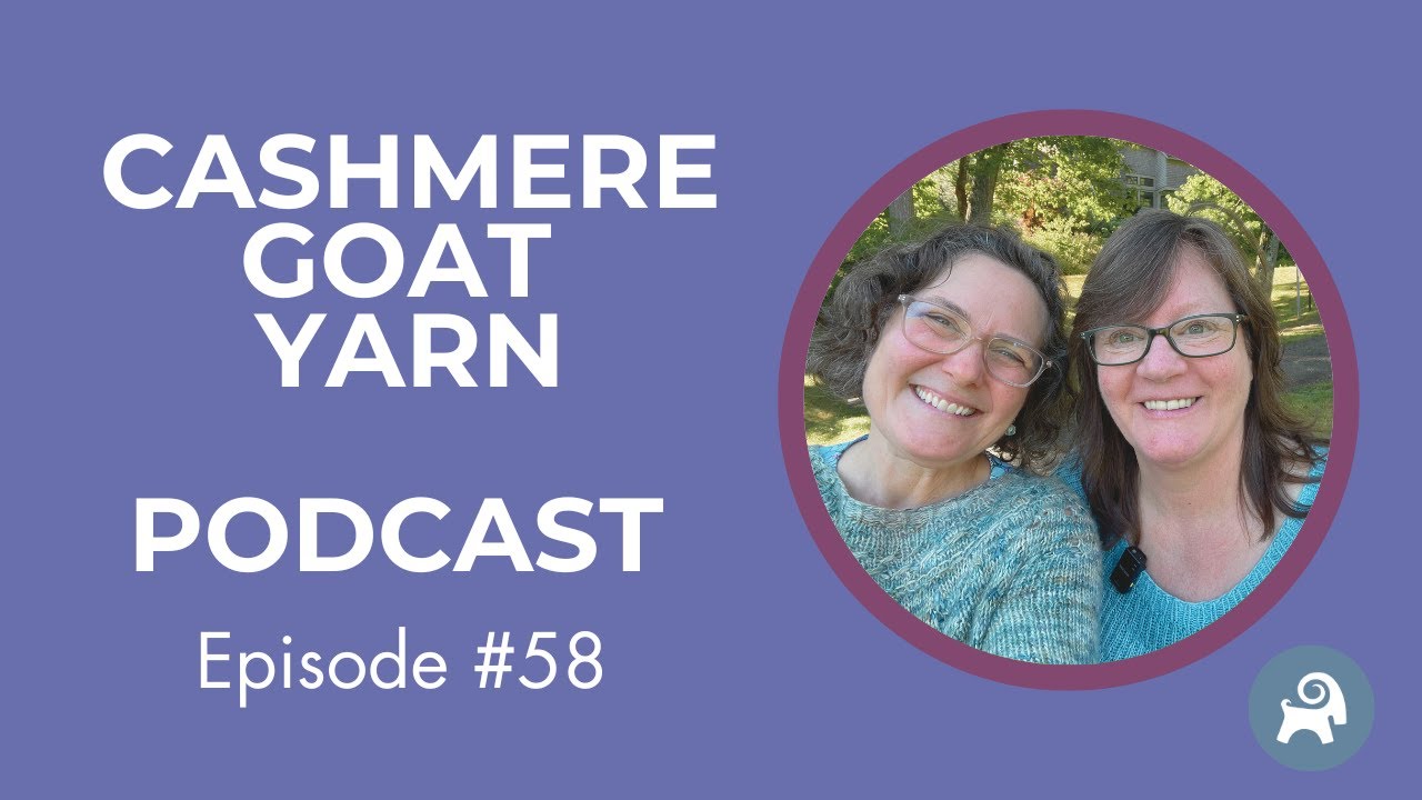 Cashmere Goat Yarn Podcast ep. 58