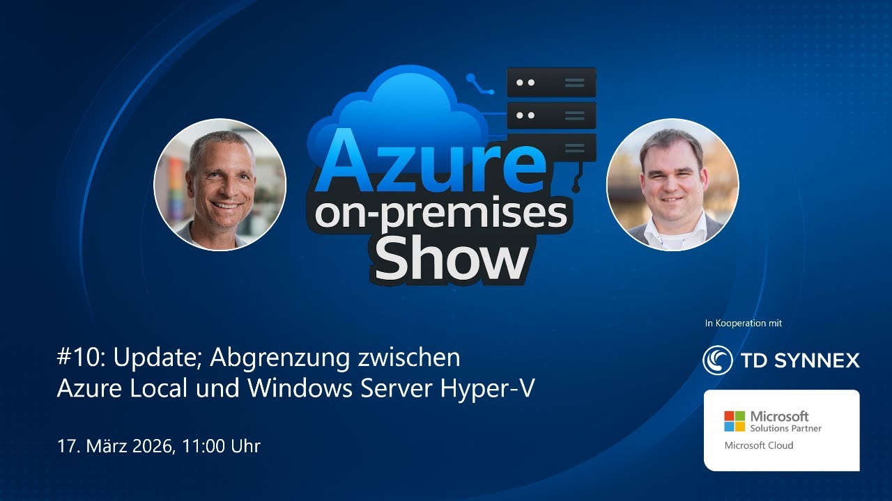 Azure on-premises Show #10: Update; Abgrenzung Azure Local und Windows Server Hyper-V