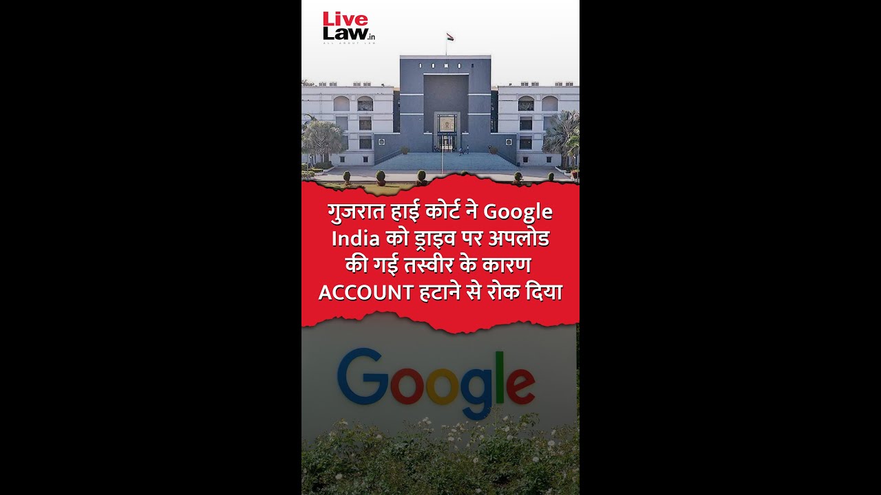 Gujarat HC Restrains Google From Deleting Account Over Alleged 'Child Abuse' Photo Uploaded To Drive