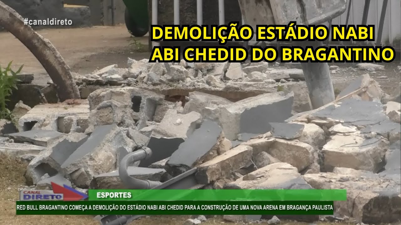 RED BULL BRAGANTINO COMEÇA A DEMOLIÇÃO DO ESTÁDIO NABI ABI CHEDID