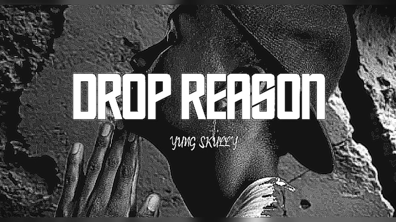 Drop Reason  - Yung Skully (official song)