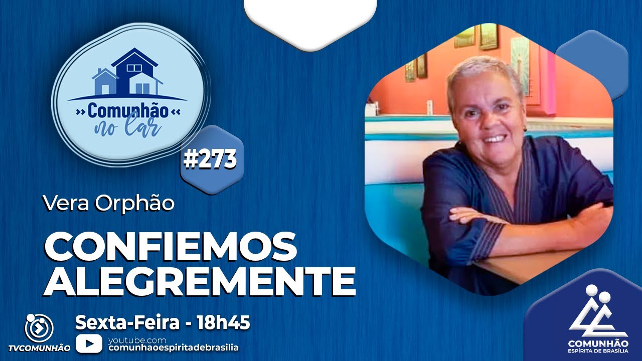 Comunh&atilde;o no Lar | #273 - CONFIEMOS ALEGREMENTE - Vera Orph&atilde;o