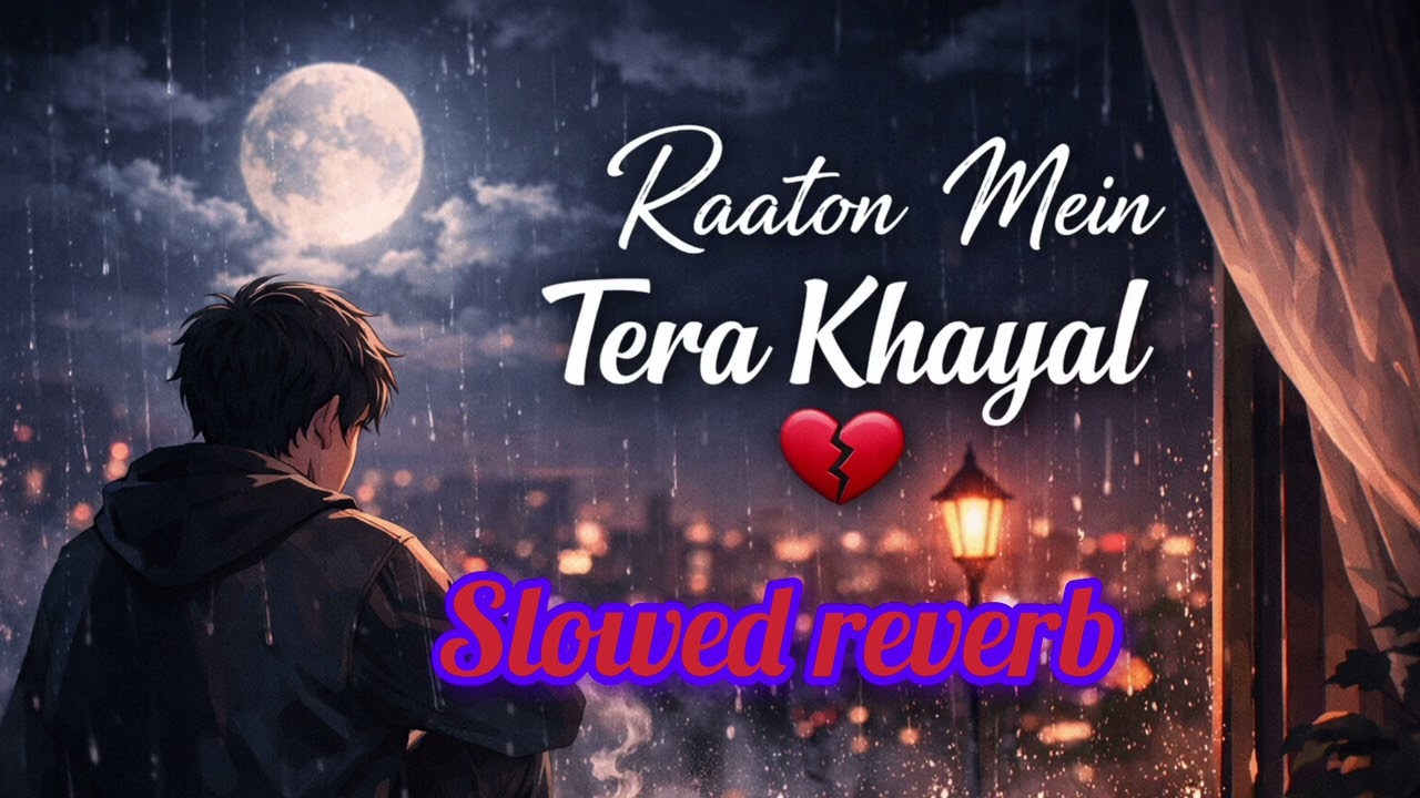 Raaton Mein Tera Khayal 💔 Sad Lofi Song | Slowed + Reverb 